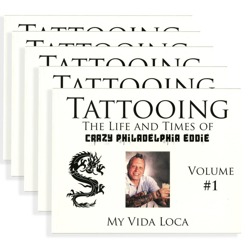 Tattooing: The Life and Times of Crazy Philadelphia Eddie, My Vida Loca, Vol. 1 through 5