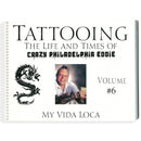Tattooing: The Life and Times of Crazy Philadelphia Eddie, My Vida Loca, Vol. 6