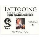 Tattooing: The Life and Times of Crazy Philadelphia Eddie, My Vida Loca, Vol. 1