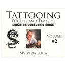Tattooing: The Life and Times of Crazy Philadelphia Eddie, My Vida Loca, Vol. 2
